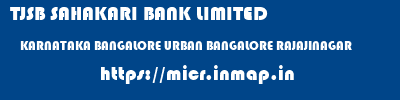 TJSB SAHAKARI BANK LIMITED  KARNATAKA BANGALORE URBAN BANGALORE RAJAJINAGAR  micr code